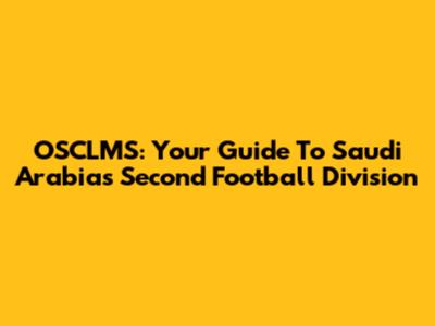 OSCLMS: Your Guide To Saudi Arabia's Second Football Division
