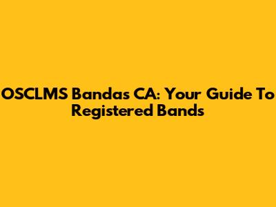 OSCLMS Bandas CA: Your Guide To Registered Bands