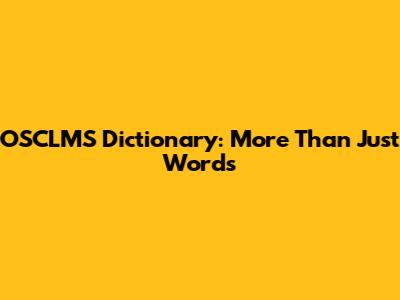 OSCLMS Dictionary: More Than Just Words