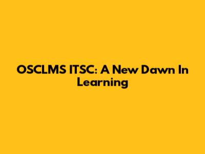 OSCLMS ITSC: A New Dawn In Learning