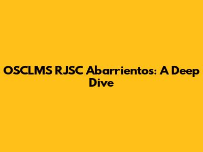 OSCLMS RJSC Abarrientos: A Deep Dive