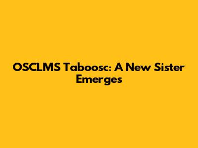 OSCLMS Taboosc: A New Sister Emerges