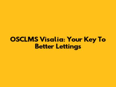 OSCLMS Visalia: Your Key To Better Lettings