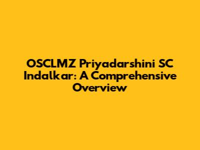 OSCLMZ Priyadarshini SC Indalkar: A Comprehensive Overview