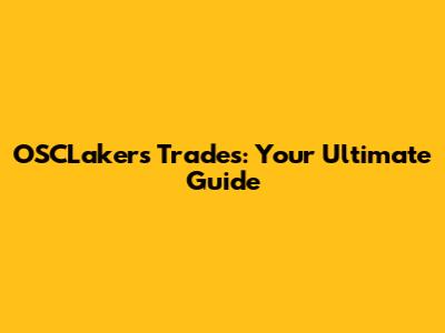 OSCLakers Trades: Your Ultimate Guide