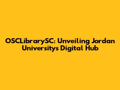 OSCLibrarySC: Unveiling Jordan University's Digital Hub
