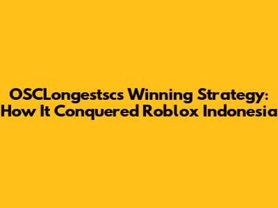 OSCLongestsc's Winning Strategy: How It Conquered Roblox Indonesia