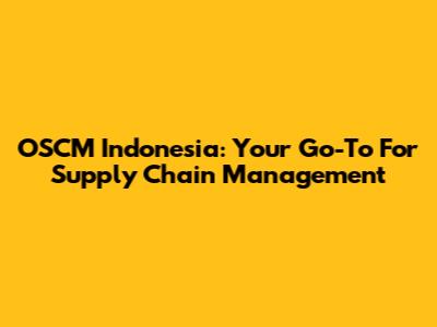 OSCM Indonesia: Your Go-To For Supply Chain Management