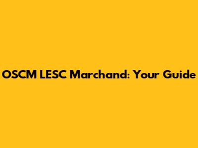 OSCM LESC Marchand: Your Guide