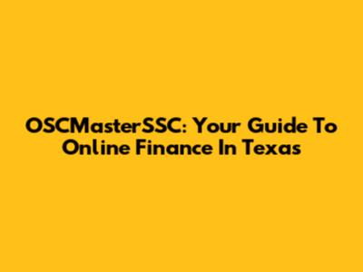 OSCMasterSSC: Your Guide To Online Finance In Texas