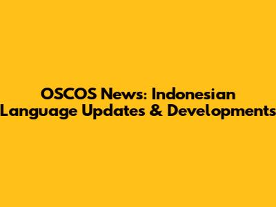 OSCOS News: Indonesian Language Updates & Developments