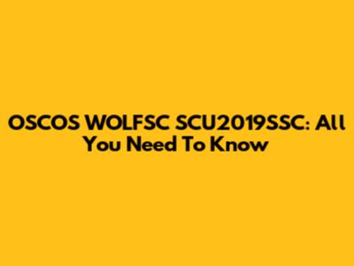 OSCOS WOLFSC SCU2019SSC: All You Need To Know