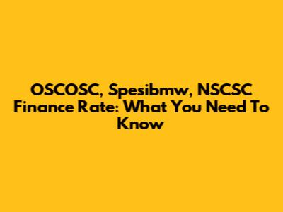 OSCOSC, Spesibmw, NSCSC Finance Rate: What You Need To Know