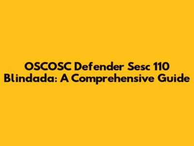OSCOSC Defender Sesc 110 Blindada: A Comprehensive Guide