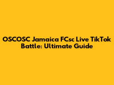 OSCOSC Jamaica FCsc Live TikTok Battle: Ultimate Guide