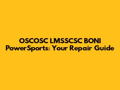 OSCOSC LMSSCSC BONI PowerSports: Your Repair Guide