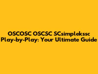 OSCOSC OSCSC SCsimplekssc Play-by-Play: Your Ultimate Guide