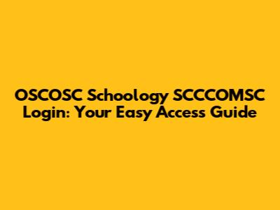 OSCOSC Schoology SCCCOMSC Login: Your Easy Access Guide