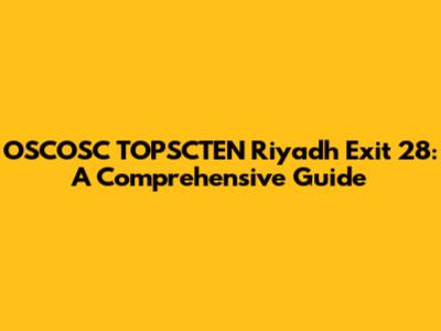 OSCOSC TOPSCTEN Riyadh Exit 28: A Comprehensive Guide