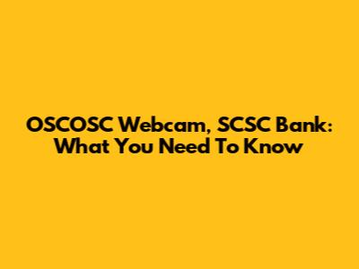 OSCOSC Webcam, SCSC Bank: What You Need To Know