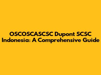OSCOSCASCSC Dupont SCSC Indonesia: A Comprehensive Guide