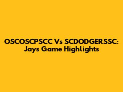 OSCOSCPSCC Vs SCDODGERSSC: Jays Game Highlights