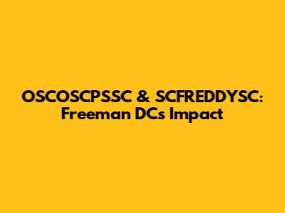 OSCOSCPSSC & SCFREDDYSC: Freeman DC's Impact