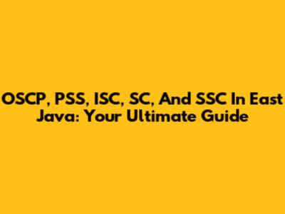 OSCP, PSS, ISC, SC, And SSC In East Java: Your Ultimate Guide