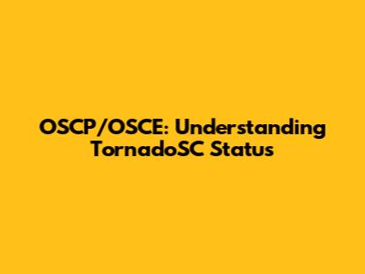 OSCP/OSCE: Understanding TornadoSC Status