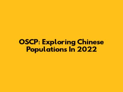 OSCP: Exploring Chinese Populations In 2022