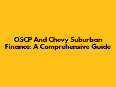 OSCP And Chevy Suburban Finance: A Comprehensive Guide