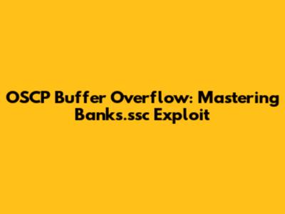 OSCP Buffer Overflow: Mastering Banks.ssc Exploit