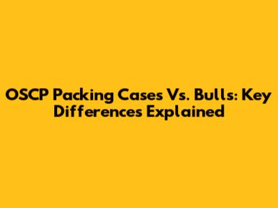 OSCP Packing Cases Vs. Bulls: Key Differences Explained
