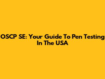 OSCP SE: Your Guide To Pen Testing In The USA