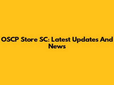 OSCP Store SC: Latest Updates And News