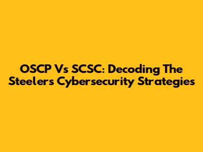 OSCP Vs SCSC: Decoding The Steelers' Cybersecurity Strategies