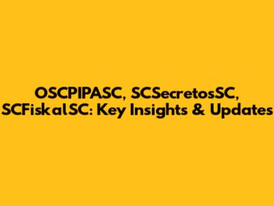 OSCPIPASC, SCSecretosSC, SCFiskalSC: Key Insights & Updates