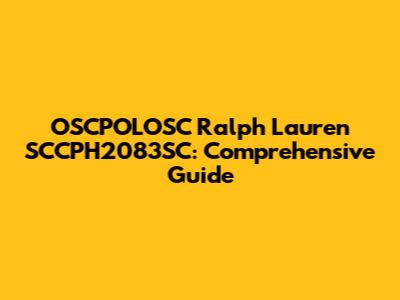 OSCPOLOSC Ralph Lauren SCCPH2083SC: Comprehensive Guide