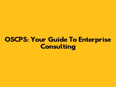 OSCPS: Your Guide To Enterprise Consulting