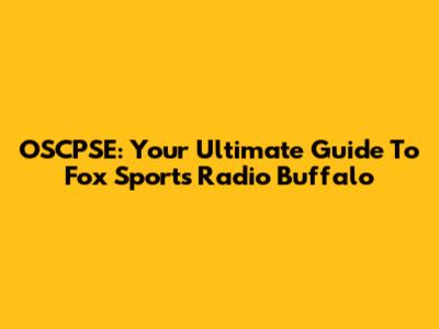 OSCPSE: Your Ultimate Guide To Fox Sports Radio Buffalo