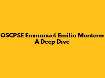 OSCPSE Emmanuel Emilio Montero: A Deep Dive