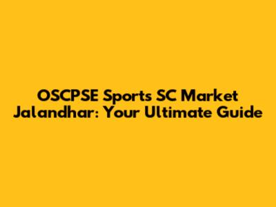 OSCPSE Sports SC Market Jalandhar: Your Ultimate Guide