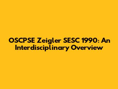 OSCPSE Zeigler SESC 1990: An Interdisciplinary Overview