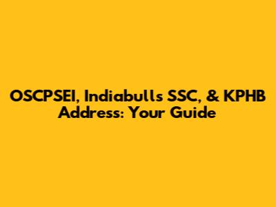 OSCPSEI, Indiabulls SSC, & KPHB Address: Your Guide