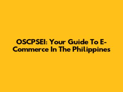 OSCPSEI: Your Guide To E-Commerce In The Philippines