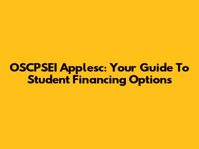 OSCPSEI Applesc: Your Guide To Student Financing Options