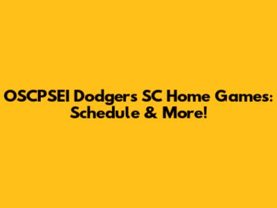 OSCPSEI Dodgers SC Home Games: Schedule & More!