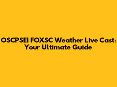 OSCPSEI FOXSC Weather Live Cast: Your Ultimate Guide