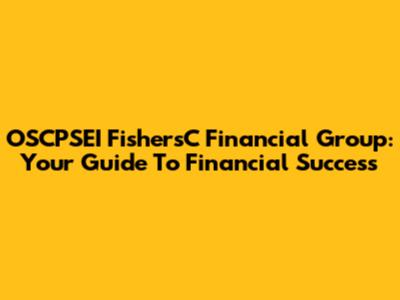 OSCPSEI FishersC Financial Group: Your Guide To Financial Success