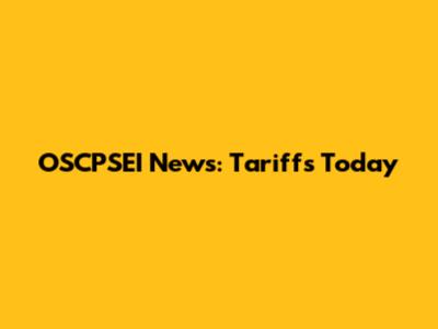 OSCPSEI News: Tariffs Today